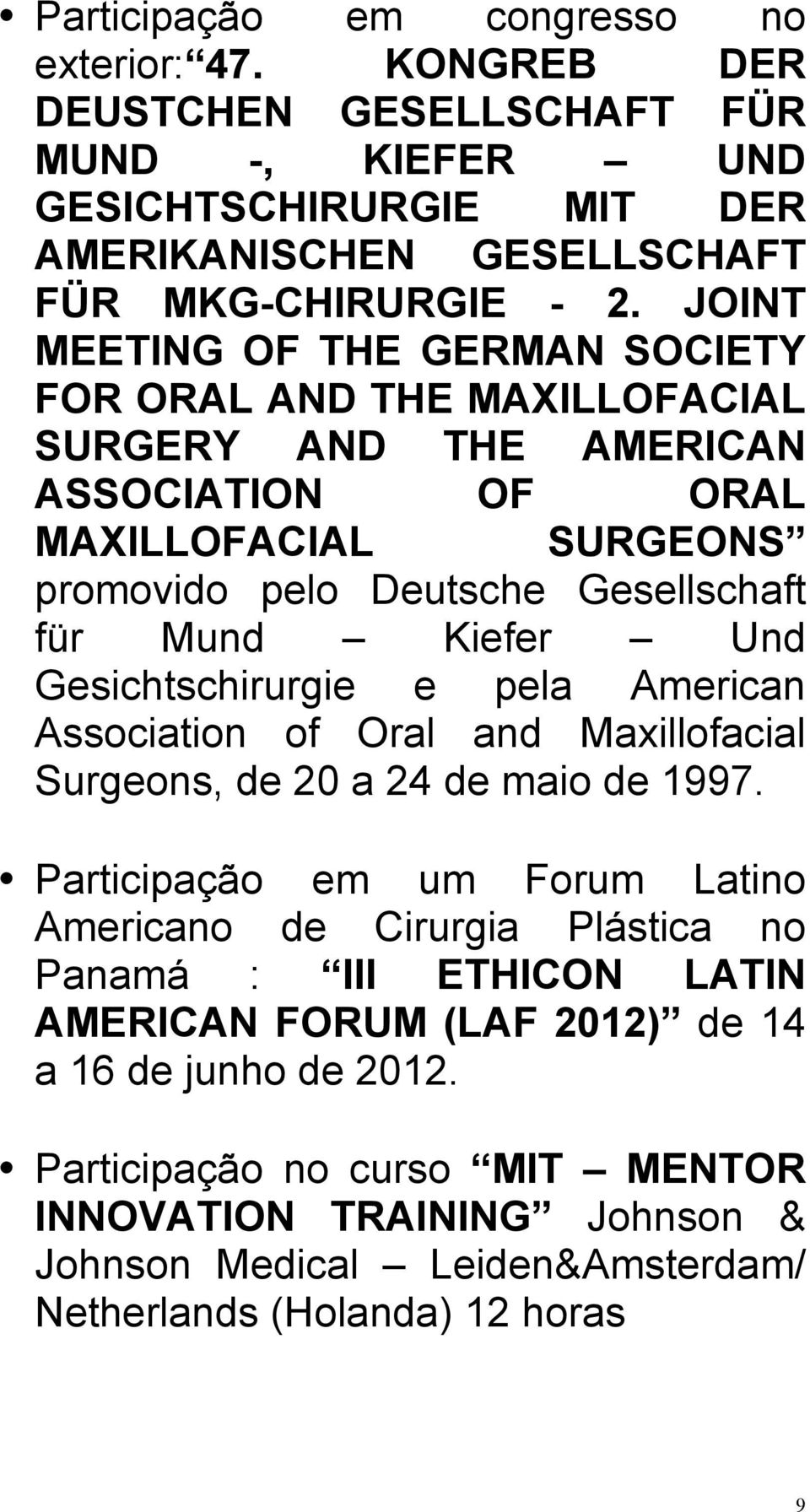 Und Gesichtschirurgie e pela American Association of Oral and Maxillofacial Surgeons, de 20 a 24 de maio de 1997.