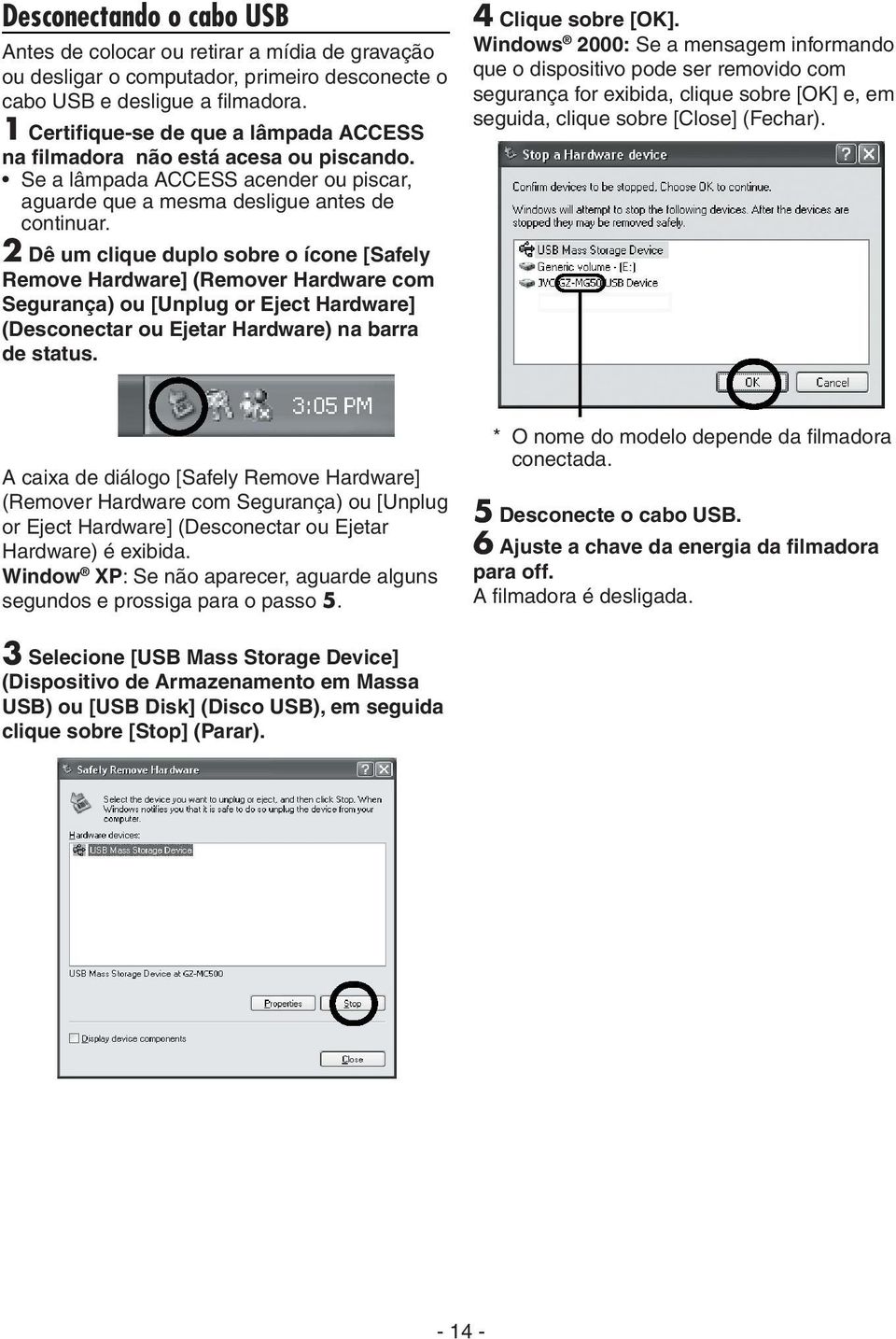 2 Dê um clique duplo sobre o ícone [Safely Remove Hardware] (Remover Hardware com Segurança) ou [Unplug or Eject Hardware] (Desconectar ou Ejetar Hardware) na barra de status. 4 Clique sobre [OK].