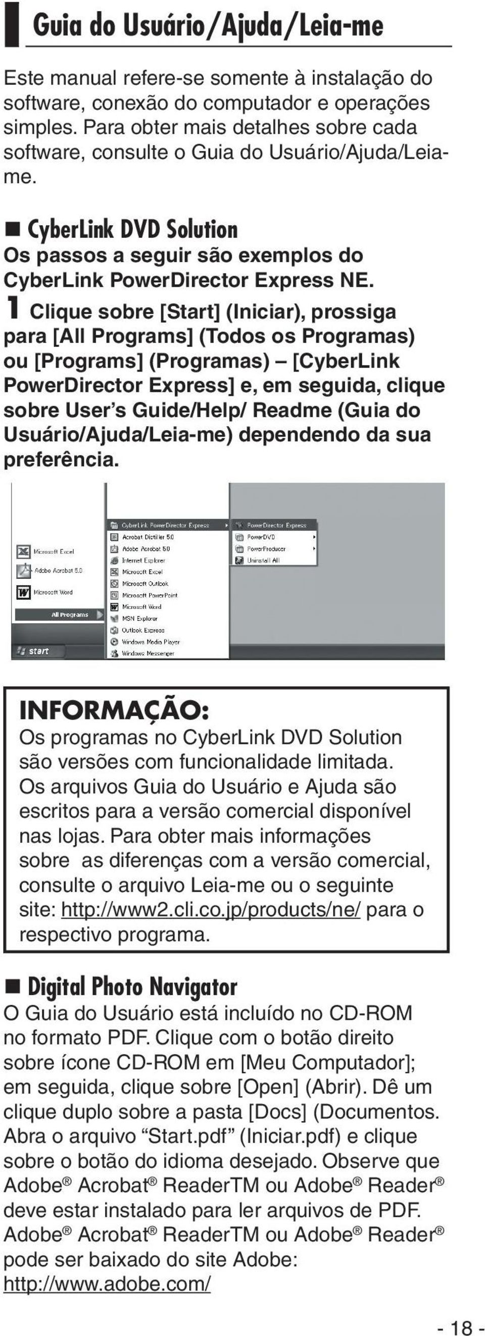 1 Clique sobre [Start] (Iniciar), prossiga para [All Programs] (Todos os Programas) ou [Programs] (Programas) [CyberLink PowerDirector Express] e, em seguida, clique sobre User s Guide/Help/ Readme