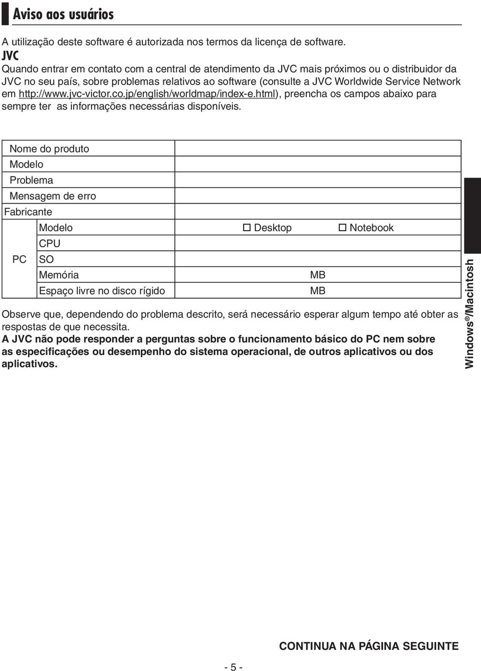 http://www.jvc-victor.co.jp/english/worldmap/index-e.html), preencha os campos abaixo para sempre ter as informações necessárias disponíveis.