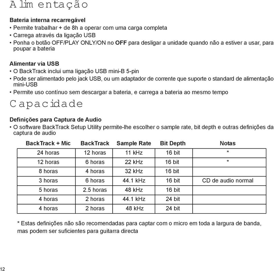 alimentação mini-usb Permite uso contínuo sem descargar a bateria, e carrega a bateria ao mesmo tempo Capacidade Definições para Captura de Audio O software BackTrack Setup Utility permite-lhe