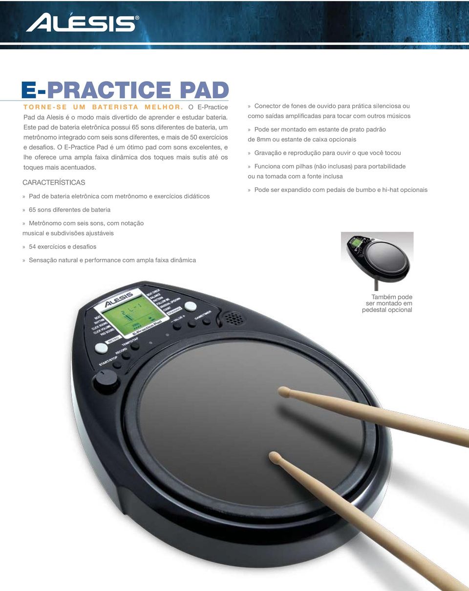 O E-Practice Pad é um ótimo pad com sons excelentes, e lhe oferece uma ampla faixa dinâmica dos toques mais sutis até os toques mais acentuados.
