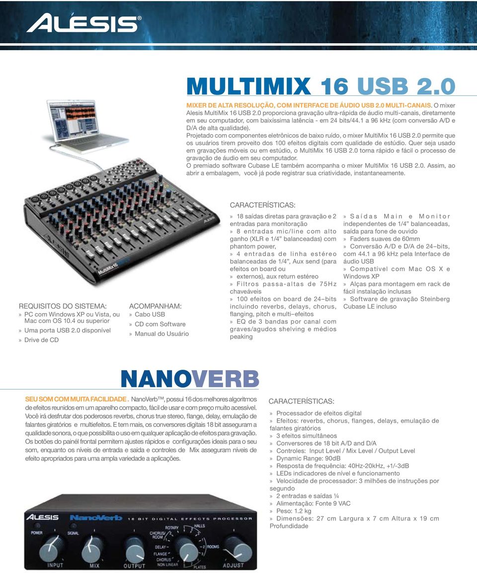 Projetado com componentes eletrônicos de baixo ruído, o mixer MultiMix 16 USB 2.0 permite que os usuários tirem proveito dos 100 efeitos digitais com qualidade de estúdio.