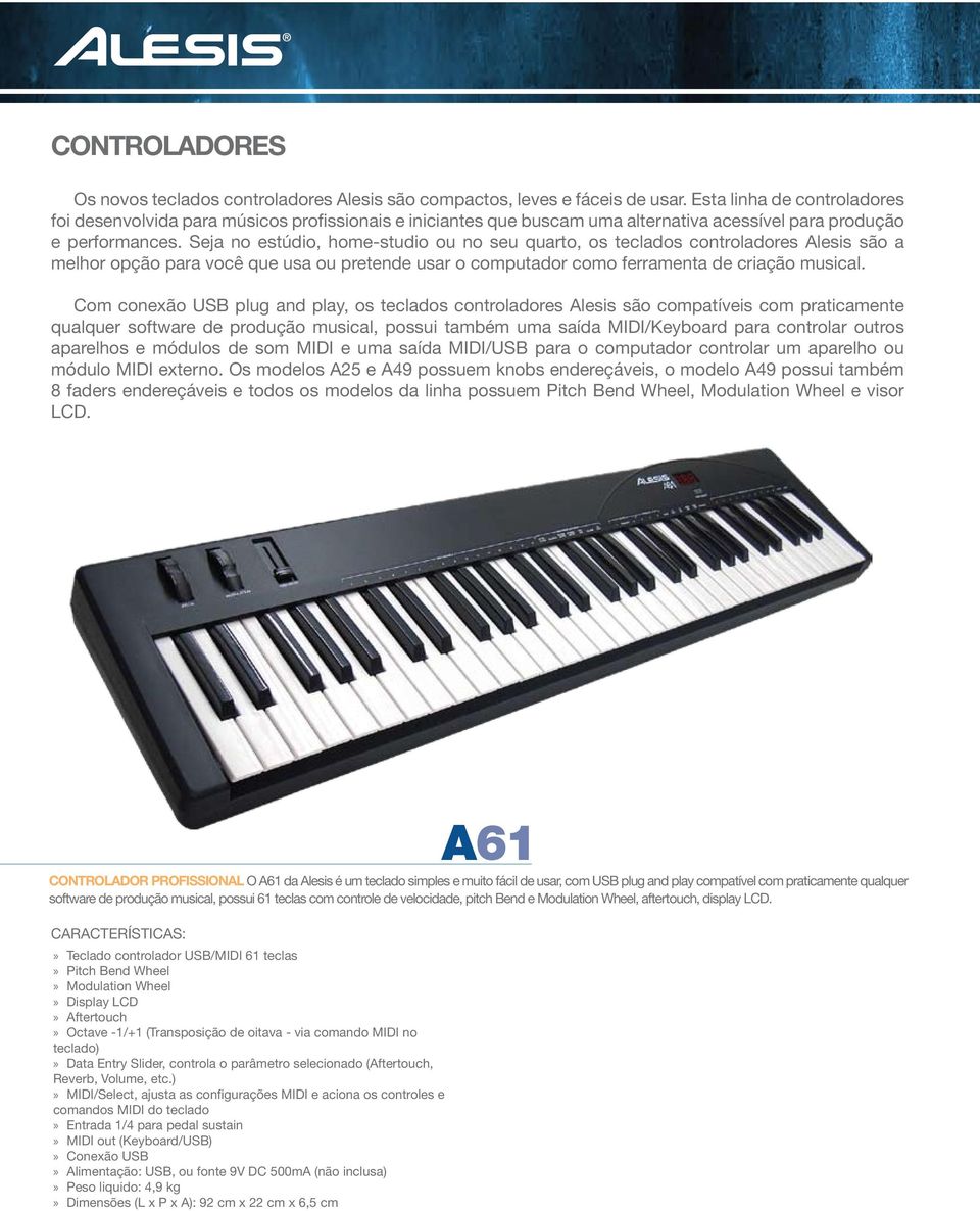 Seja no estúdio, home-studio ou no seu quarto, os teclados controladores Alesis são a melhor opção para você que usa ou pretende usar o computador como ferramenta de criação musical.