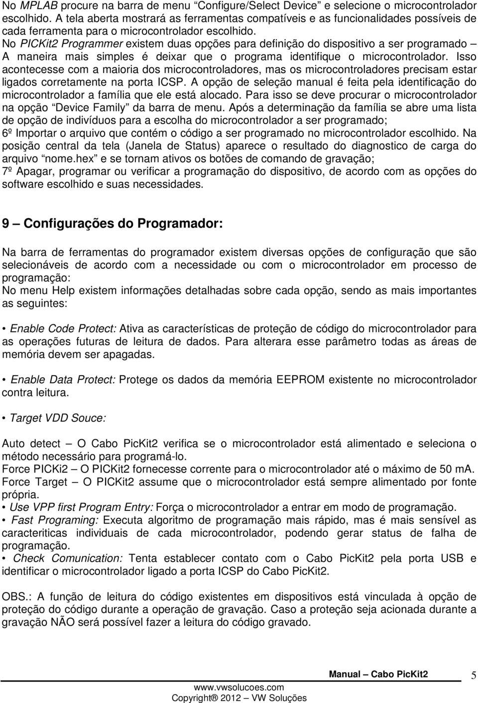 No PICKit2 Programmer existem duas opções para definição do dispositivo a ser programado A maneira mais simples é deixar que o programa identifique o microcontrolador.