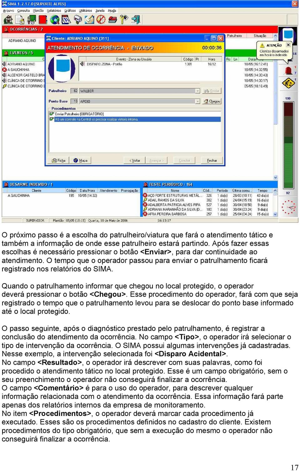 O tempo que o operador passou para enviar o patrulhamento ficará registrado nos relatórios do SIMA.