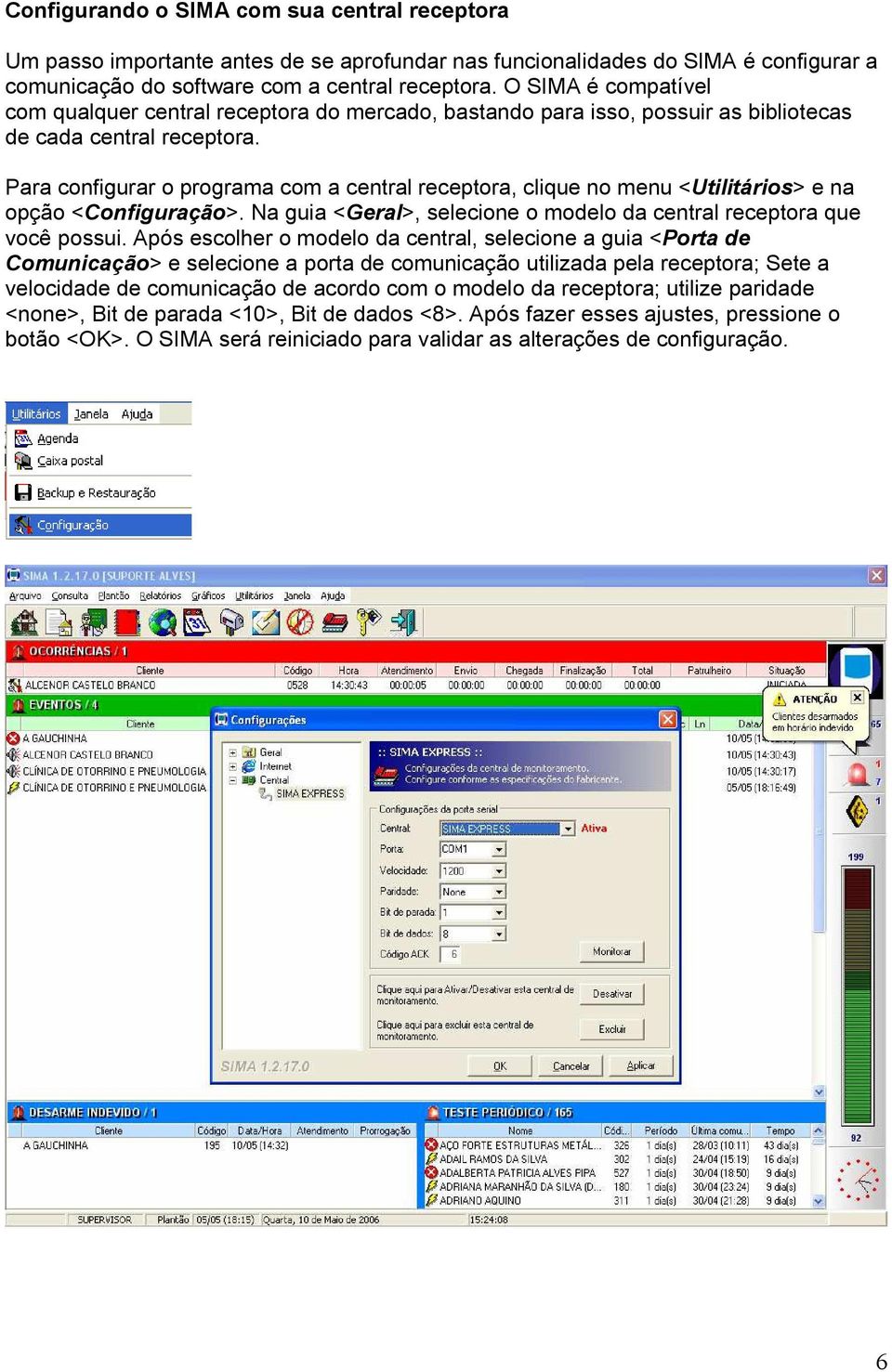 Para configurar o programa com a central receptora, clique no menu <Utilitários> e na opção <Configuração>. Na guia <Geral>, selecione o modelo da central receptora que você possui.