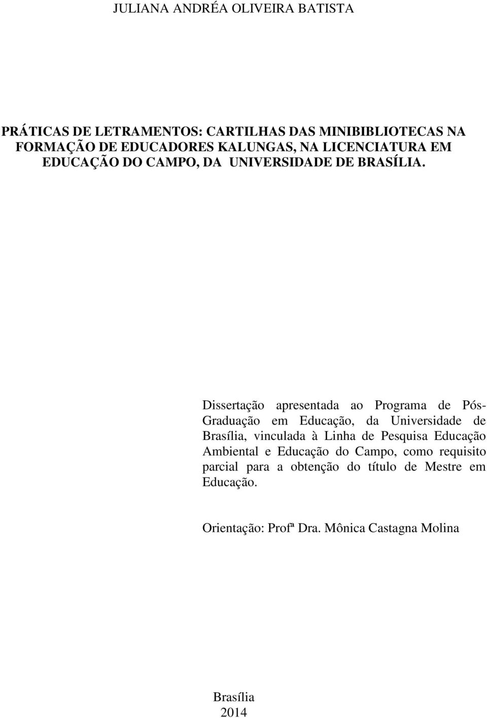 Dissertação apresentada ao Programa de Pós- Graduação em Educação, da Universidade de Brasília, vinculada à Linha de