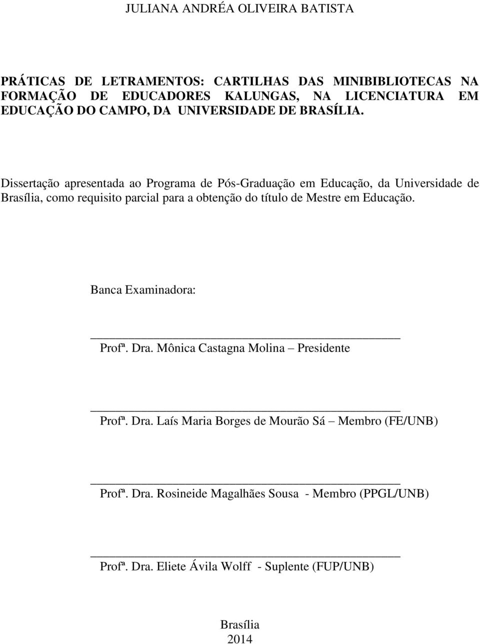 Dissertação apresentada ao Programa de Pós-Graduação em Educação, da Universidade de Brasília, como requisito parcial para a obtenção do título de