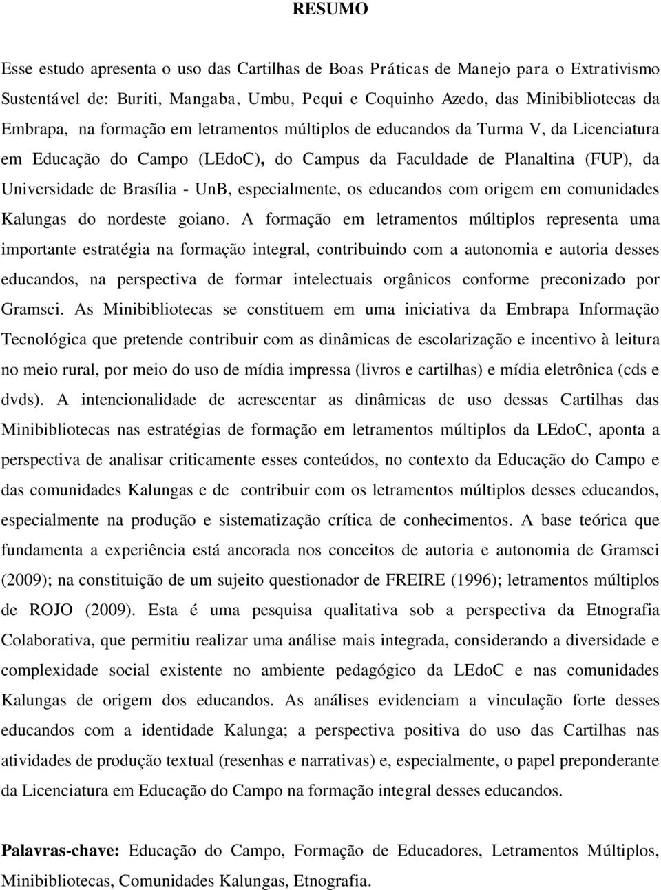 os educandos com origem em comunidades Kalungas do nordeste goiano.