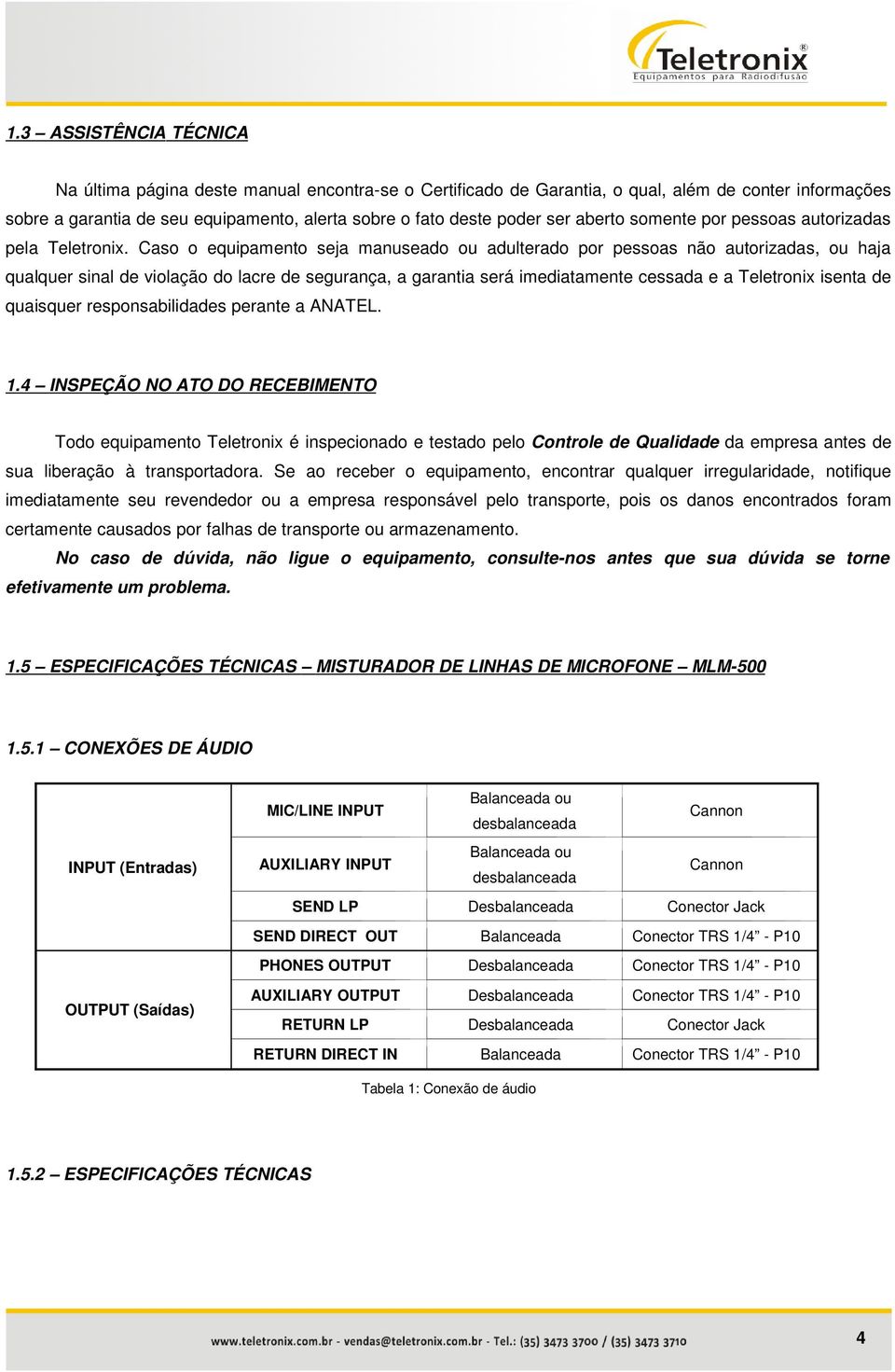 Caso o equipamento seja manuseado ou adulterado por pessoas não autorizadas, ou haja qualquer sinal de violação do lacre de segurança, a garantia será imediatamente cessada e a Teletronix isenta de