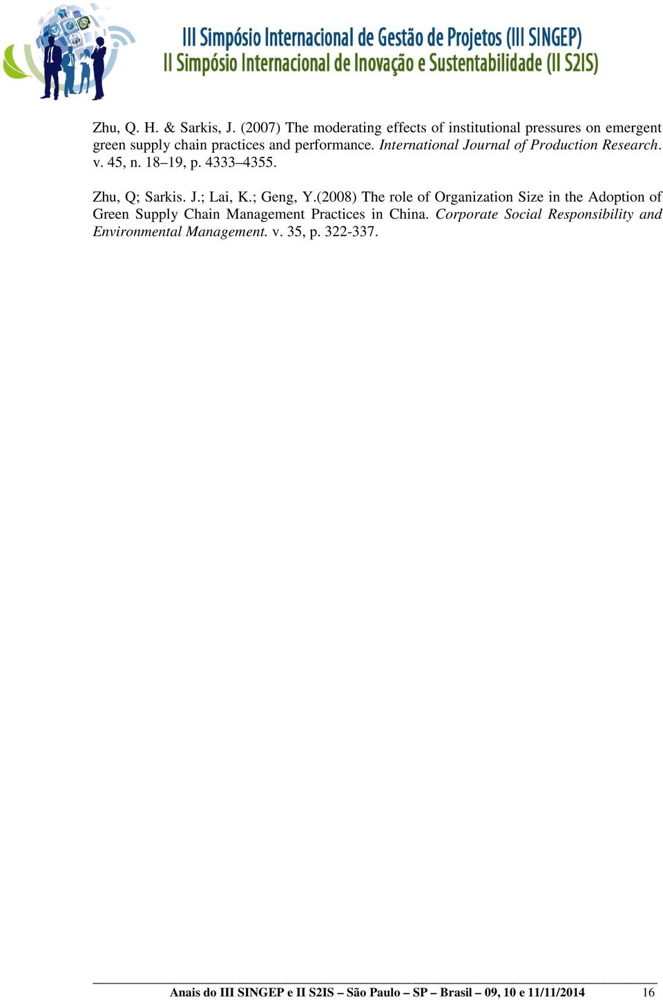 International Journal of Production Research. v. 45, n. 18 19, p. 4333 4355. Zhu, Q; Sarkis. J.; Lai, K.; Geng, Y.