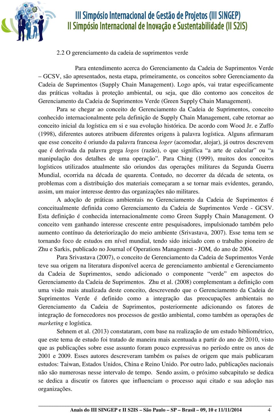 Logo após, vai tratar especificamente das práticas voltadas à proteção ambiental, ou seja, que dão contorno aos conceitos de Gerenciamento da Cadeia de Suprimentos Verde (Green Supply Chain