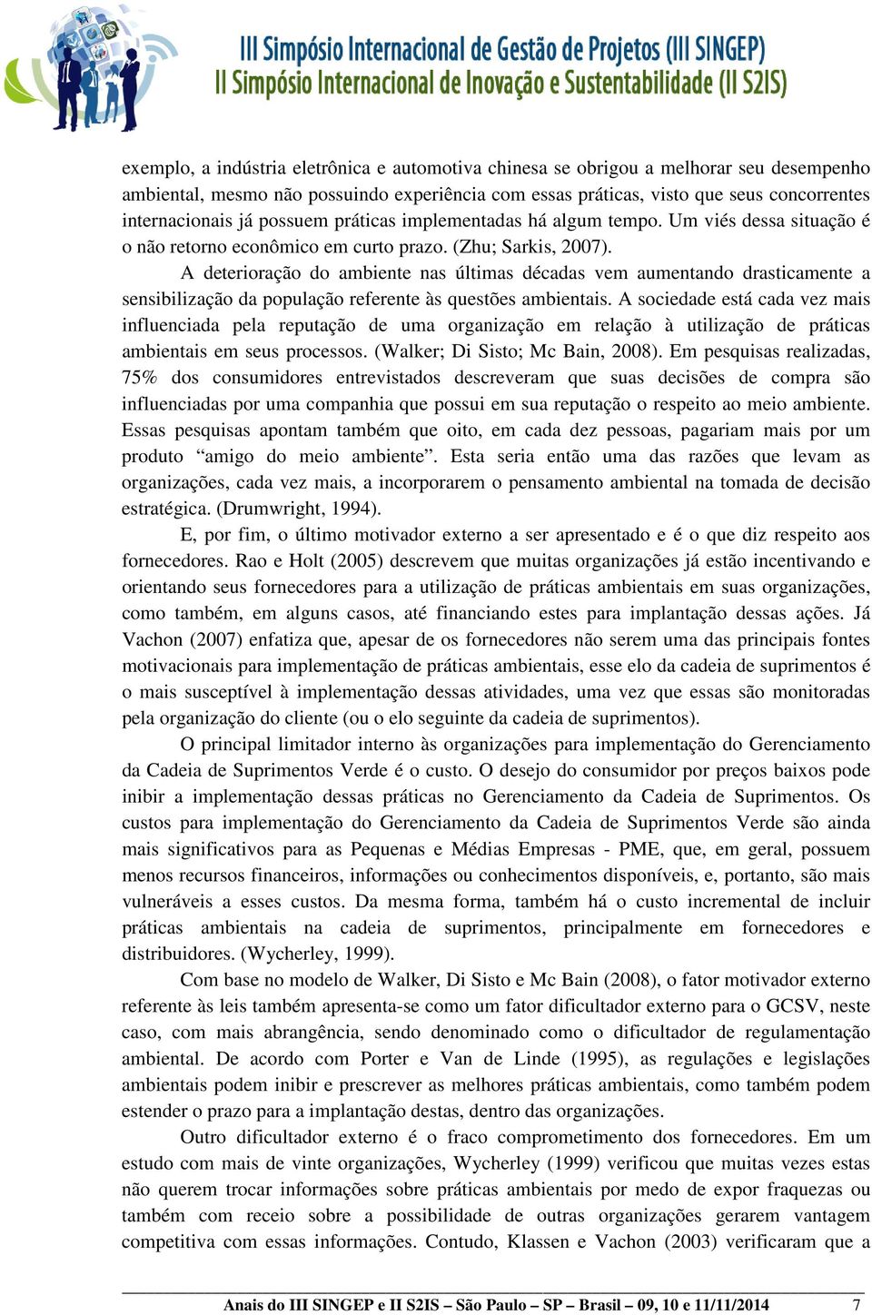 A deterioração do ambiente nas últimas décadas vem aumentando drasticamente a sensibilização da população referente às questões ambientais.