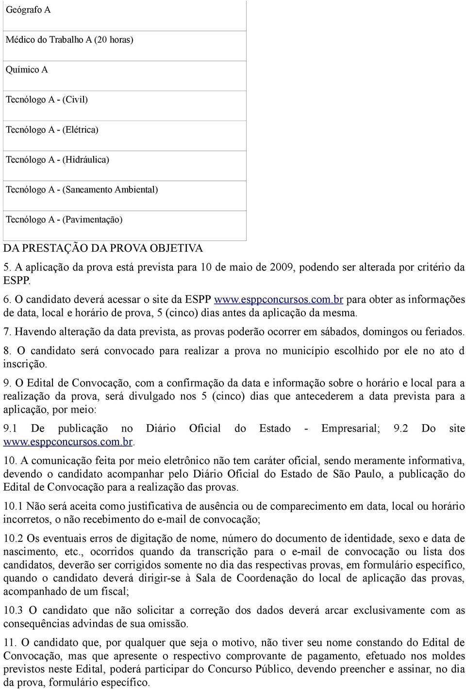 br para obter as informações de data, local e horário de prova, 5 (cinco) dias antes da aplicação da mesma. 7.