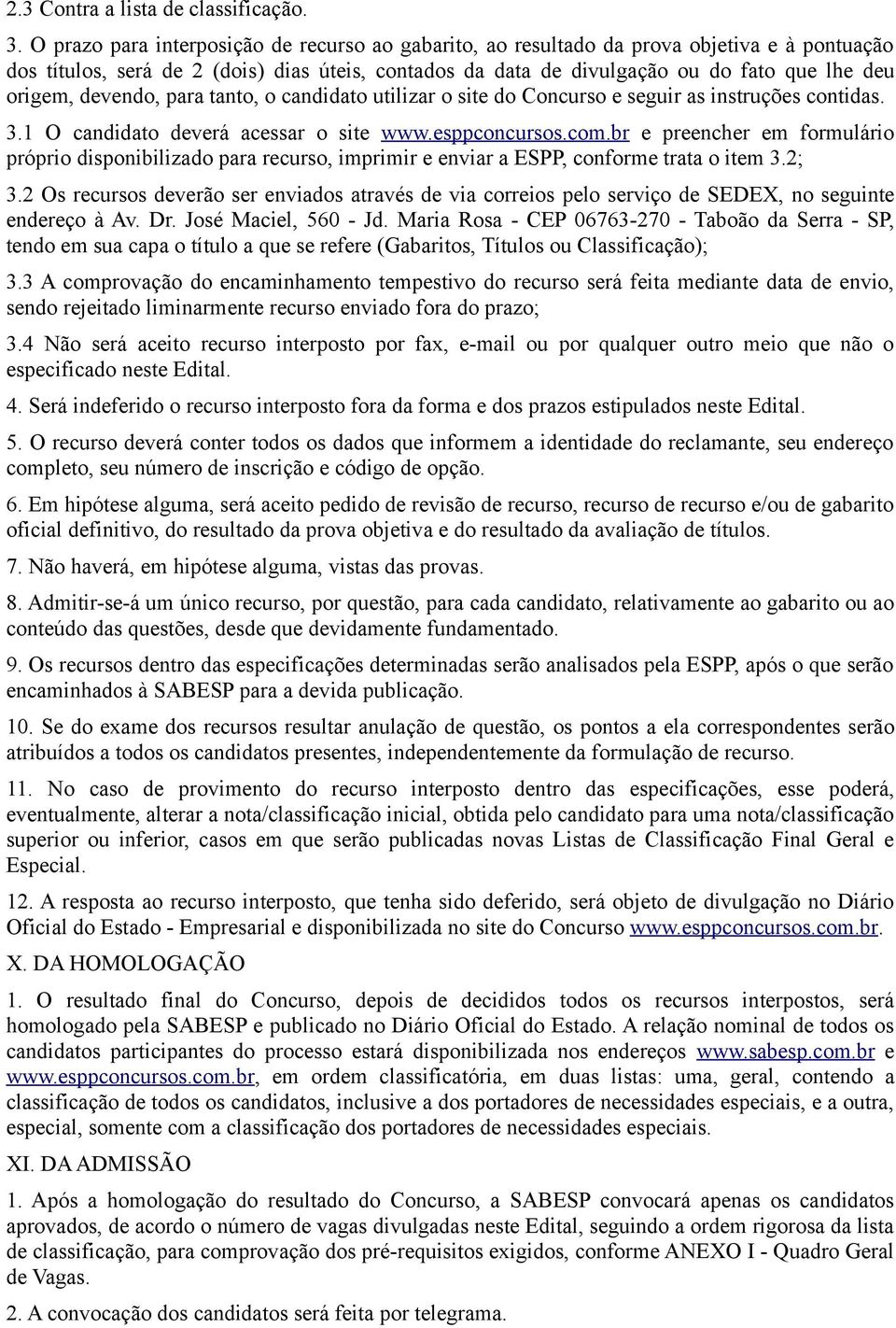 devendo, para tanto, o candidato utilizar o site do Concurso e seguir as instruções contidas. 3. O candidato deverá acessar o site www.esppconcursos.com.