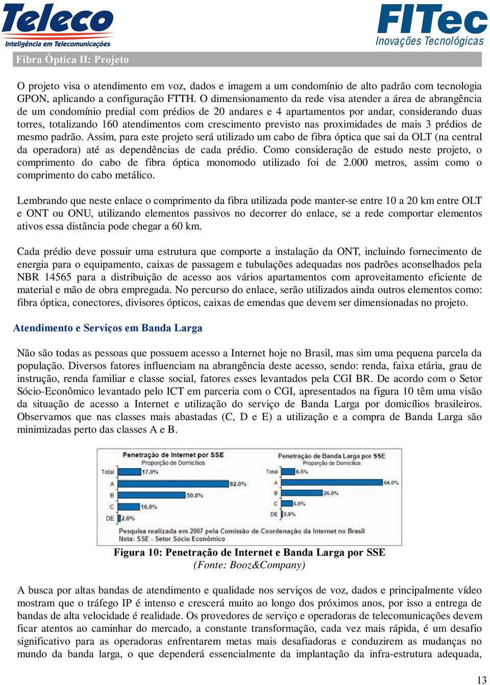 crescimento previsto nas proximidades de mais 3 prédios de mesmo padrão.