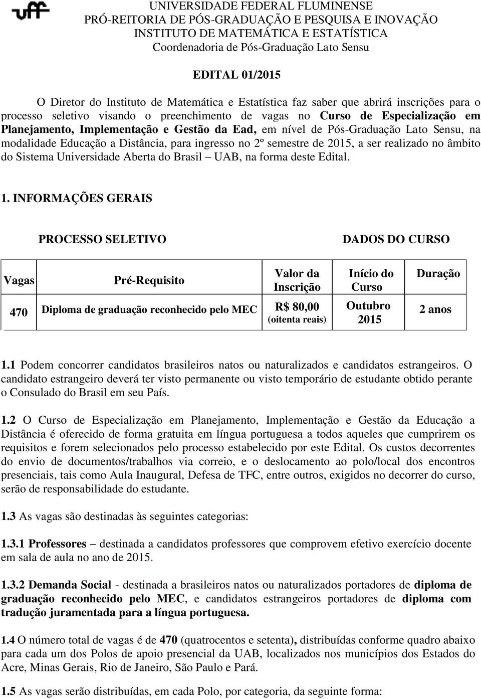 Ead, em nível de Pós-Graduação Lato Sensu, na modalidade Educação a Distância, para ingresso no 2º semestre de 2015, a ser realizado no âmbito do Sistema Universidade Aberta do Brasil UAB, na forma