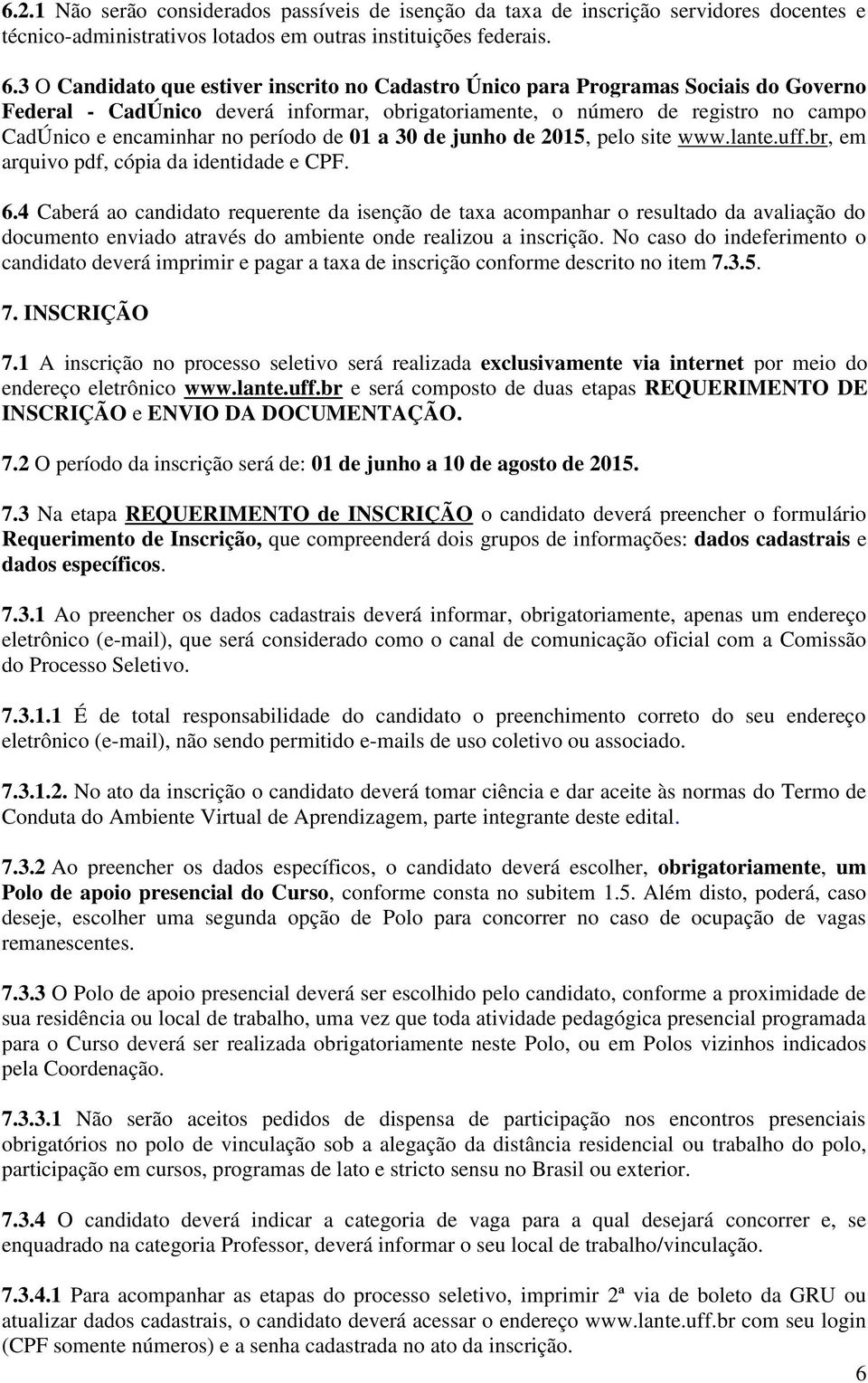 período de 01 a 30 de junho de 2015, pelo site www.lante.uff.br, em arquivo pdf, cópia da identidade e CPF. 6.