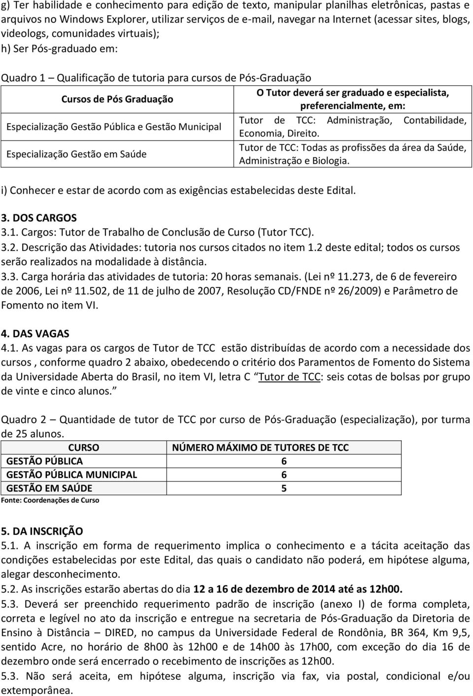 preferencialmente, em: Especialização Gestão Pública e Gestão Municipal Tutor de TCC: Administração, Contabilidade, Economia, Direito.