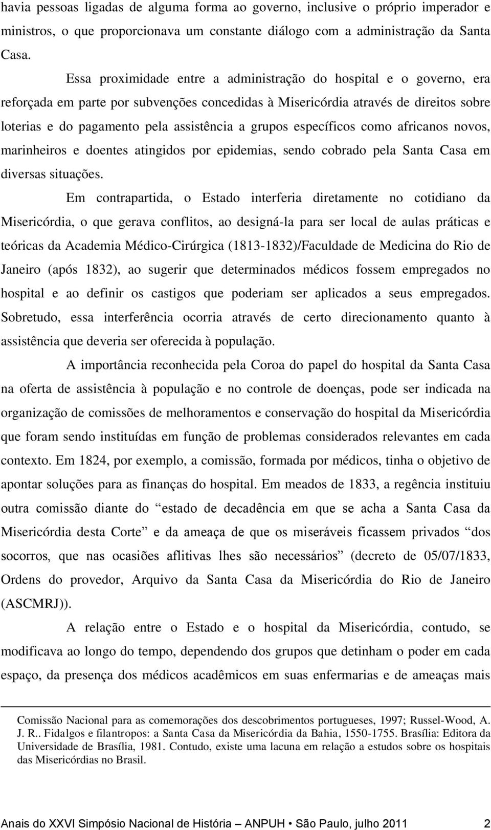 grupos específicos como africanos novos, marinheiros e doentes atingidos por epidemias, sendo cobrado pela Santa Casa em diversas situações.