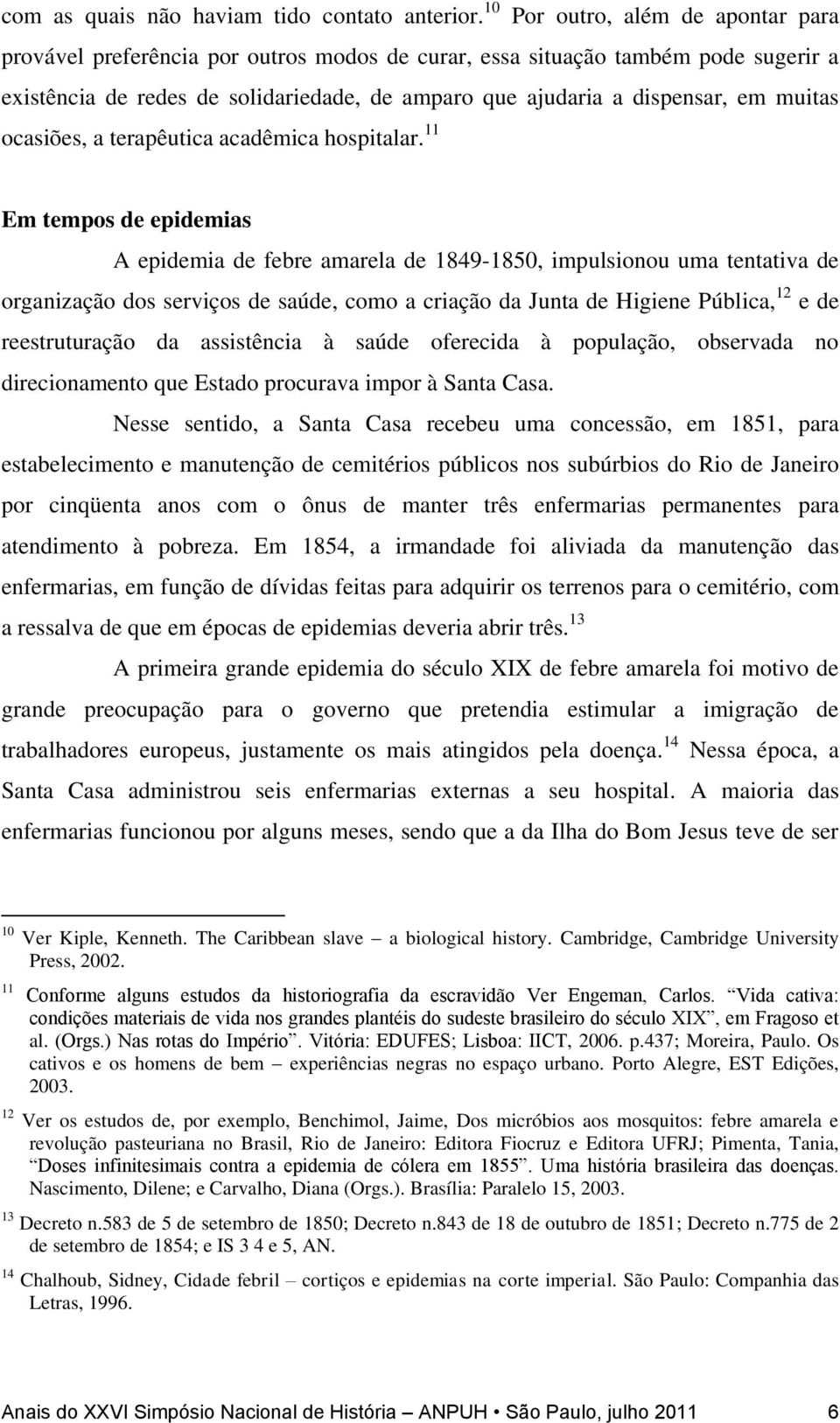 muitas ocasiões, a terapêutica acadêmica hospitalar.