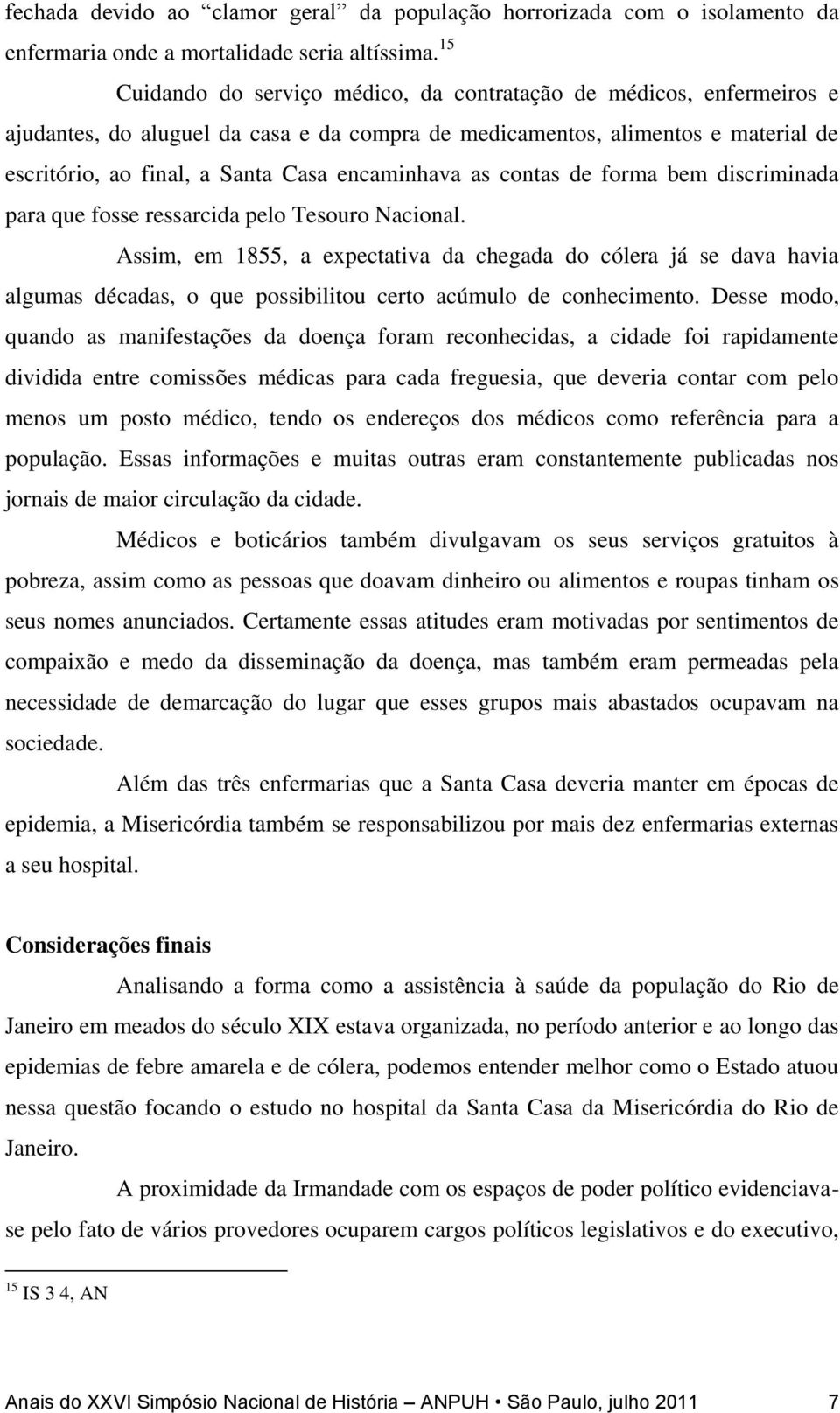 encaminhava as contas de forma bem discriminada para que fosse ressarcida pelo Tesouro Nacional.