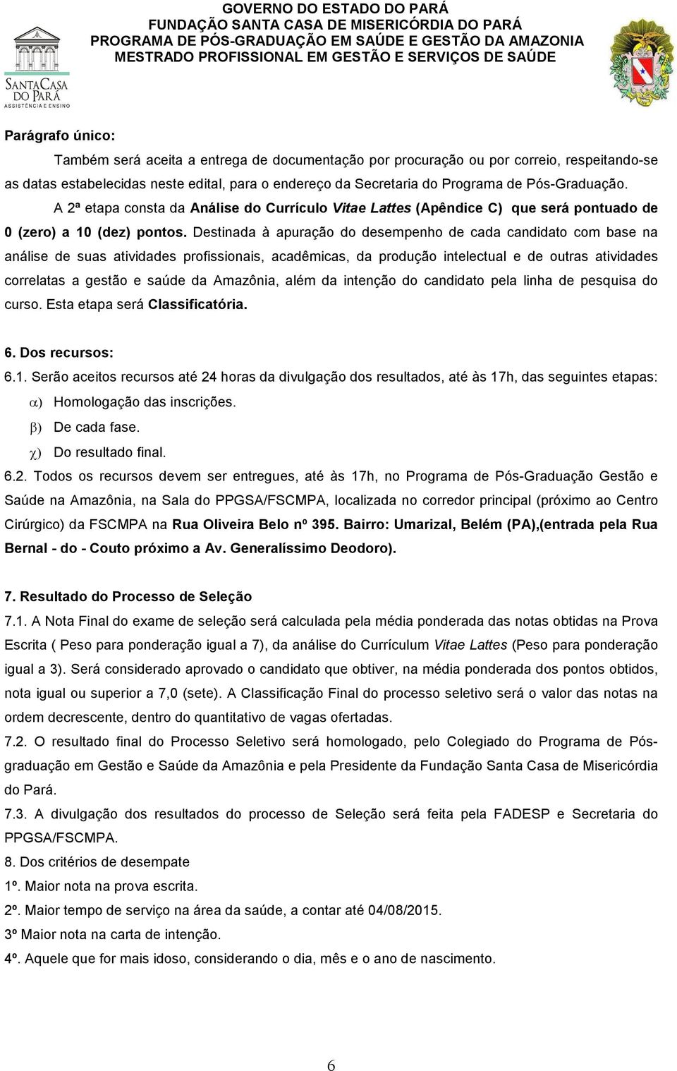 Destinada à apuração do desempenho de cada candidato com base na análise de suas atividades profissionais, acadêmicas, da produção intelectual e de outras atividades correlatas a gestão e saúde da