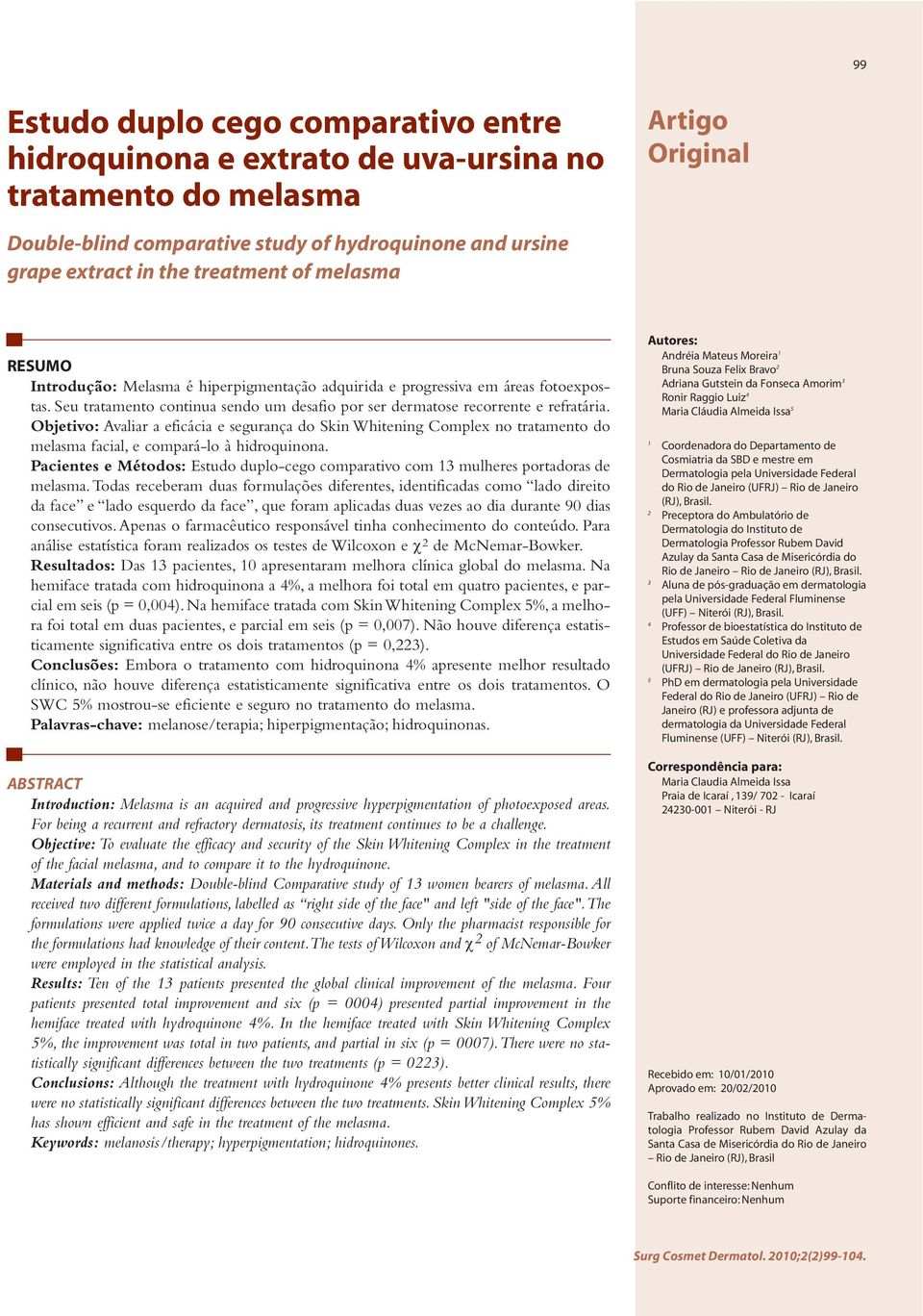 Objetivo: valiar a eficácia e segurança do Skin Whitening Complex no tratamento do melasma facial, e compará-lo à hidroquinona.