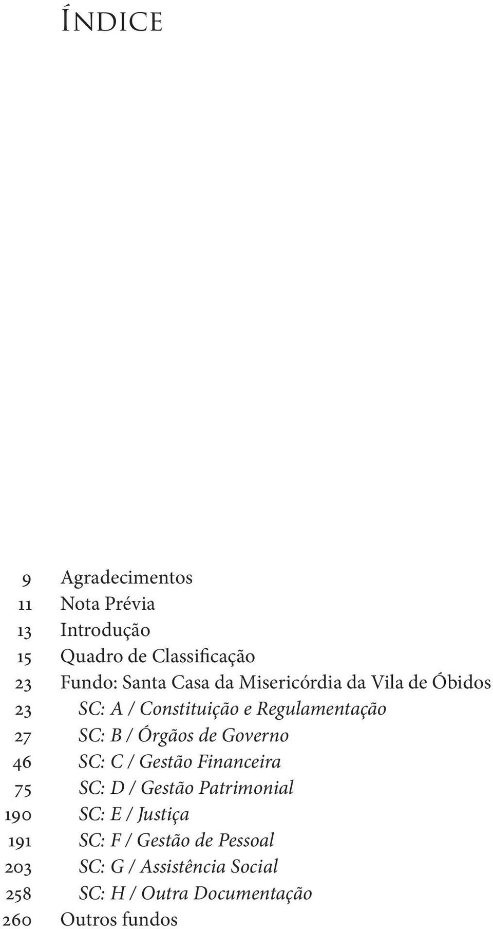 de Governo 46 SC: C / Gestão Financeira 75 SC: D / Gestão Patrimonial 190 SC: E / Justiça 191 SC: