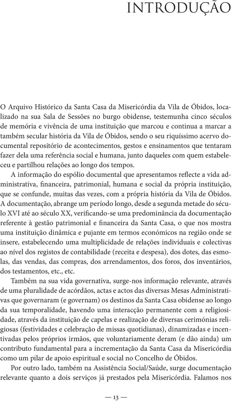 referência social e humana, junto daqueles com quem estabeleceu e partilhou relações ao longo dos tempos.