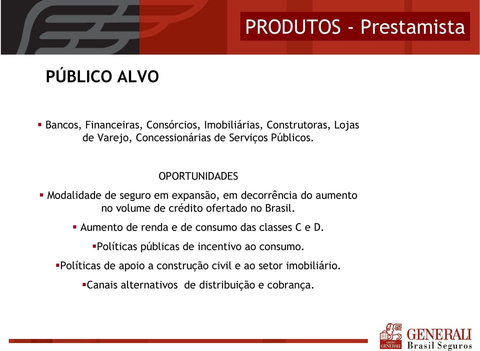 OPORTUNIDADES Modalidade de seguro em expansão, em decorrência do aumento no volume de crédito ofertado no Brasil.