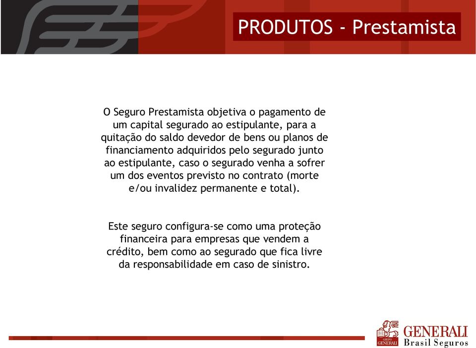 sofrer um dos eventos previsto no contrato (morte e/ou invalidez permanente e total).