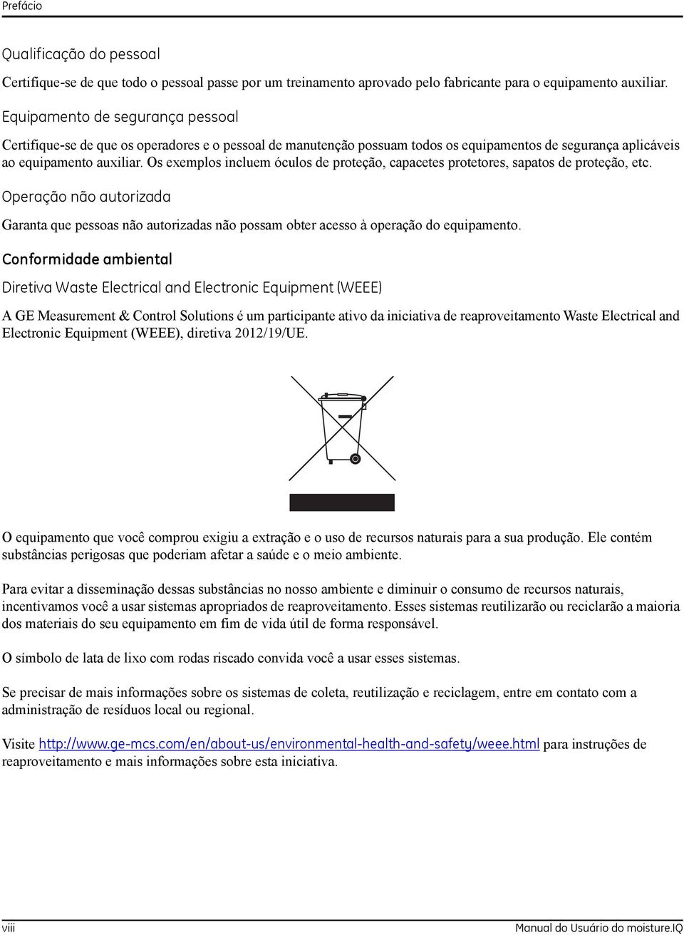 Os exemplos incluem óculos de proteção, capacetes protetores, sapatos de proteção, etc. Operação não autorizada Garanta que pessoas não autorizadas não possam obter acesso à operação do equipamento.