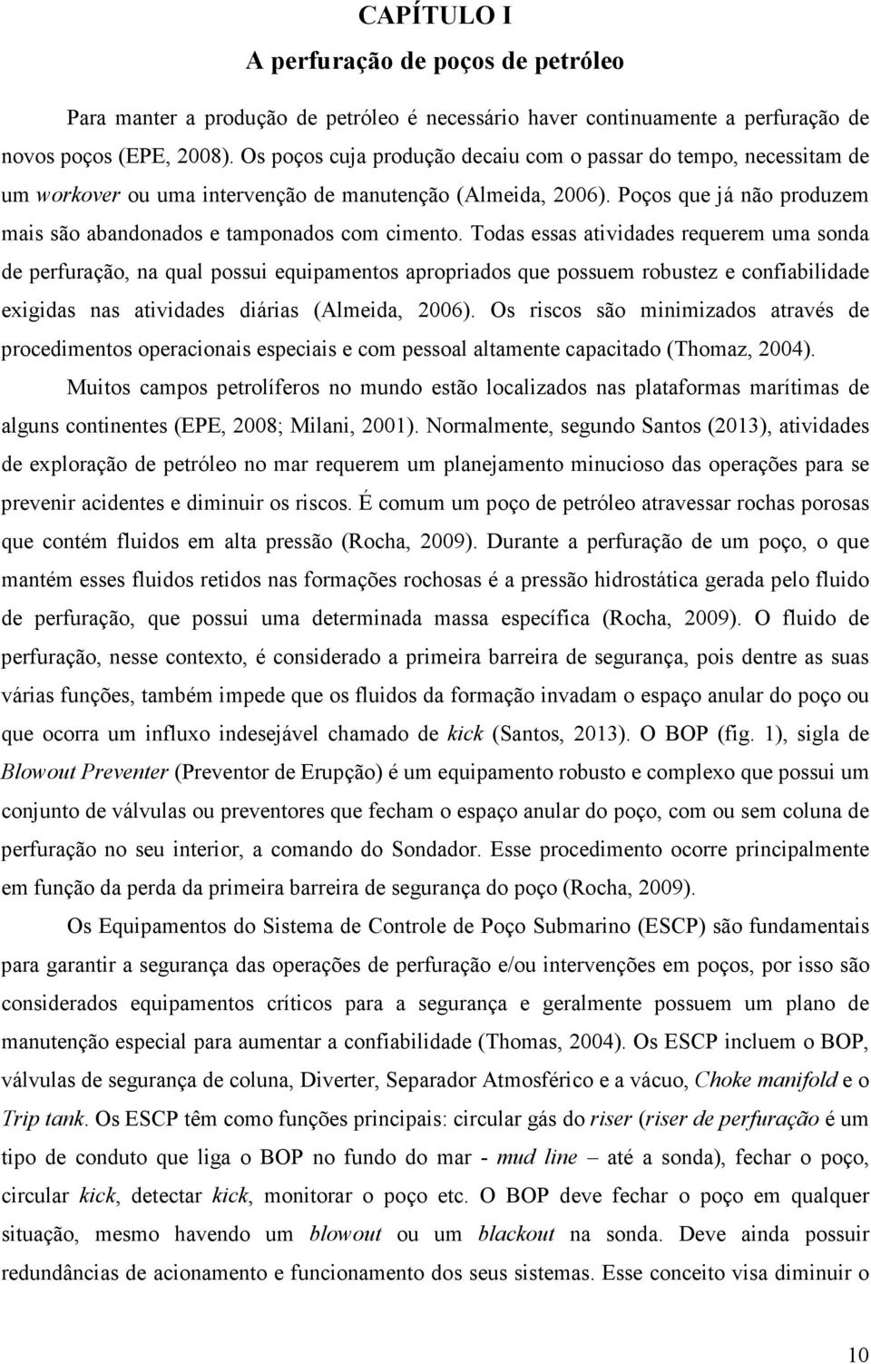 Poços que já não produzem mais são abandonados e tamponados com cimento.