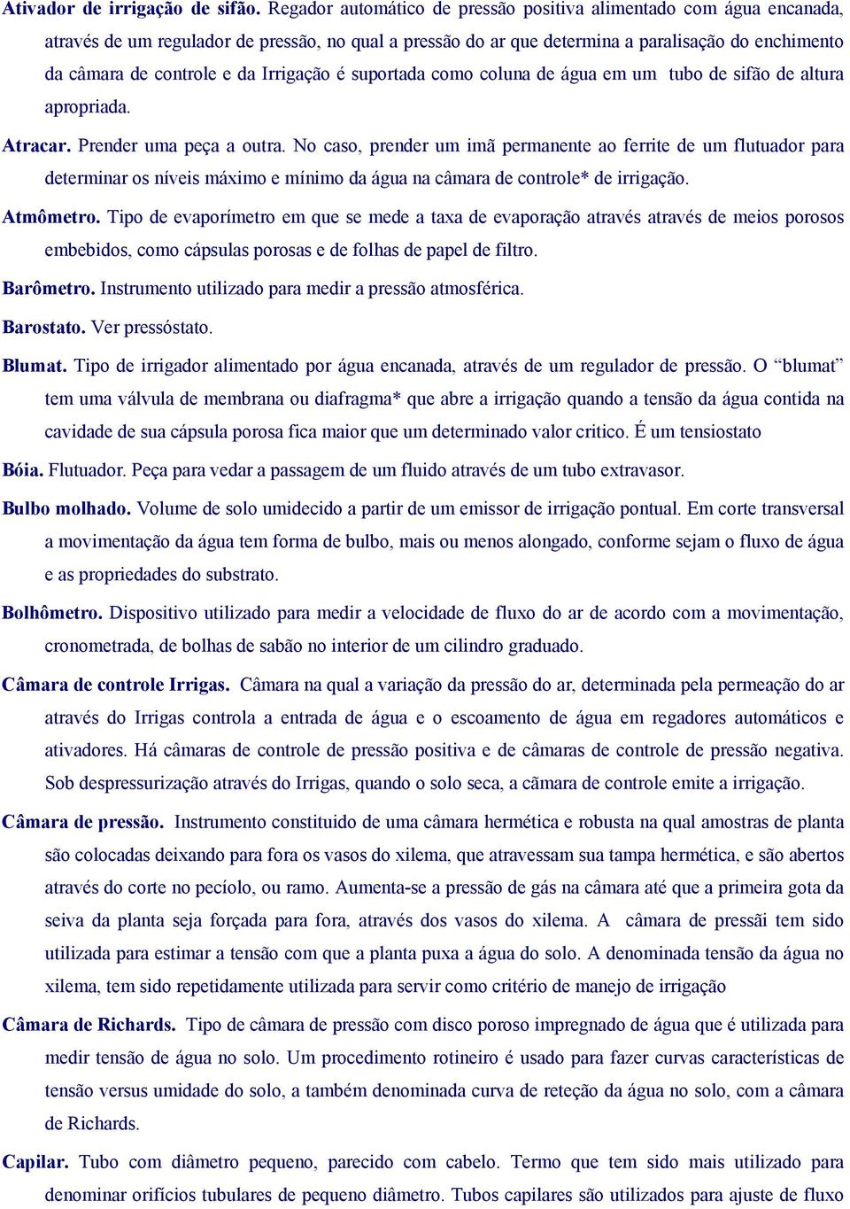 Irrigação é suportada como coluna de água em um tubo de sifão de altura apropriada. Atracar. Prender uma peça a outra.