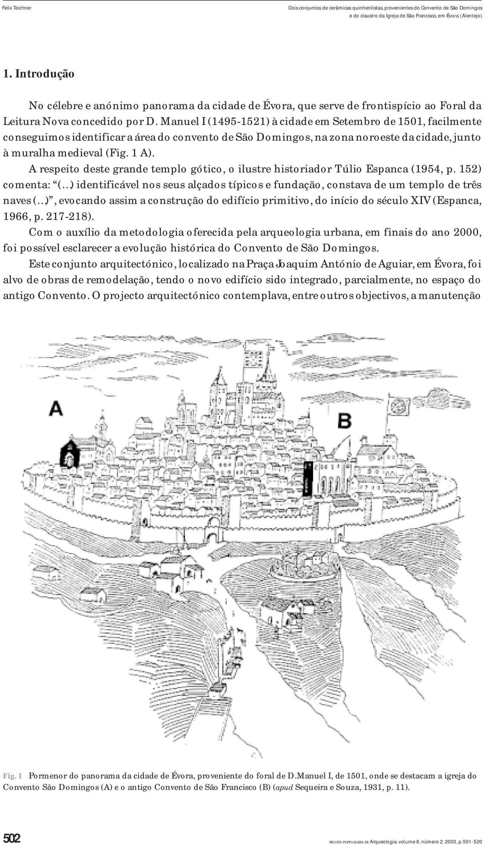 Manuel I (495-5) à cidade em Setembro de 50, facilmente conseguimos identificar a área do convento de São Domingos, na zona noroeste da cidade, junto à muralha medieval (Fig. A).