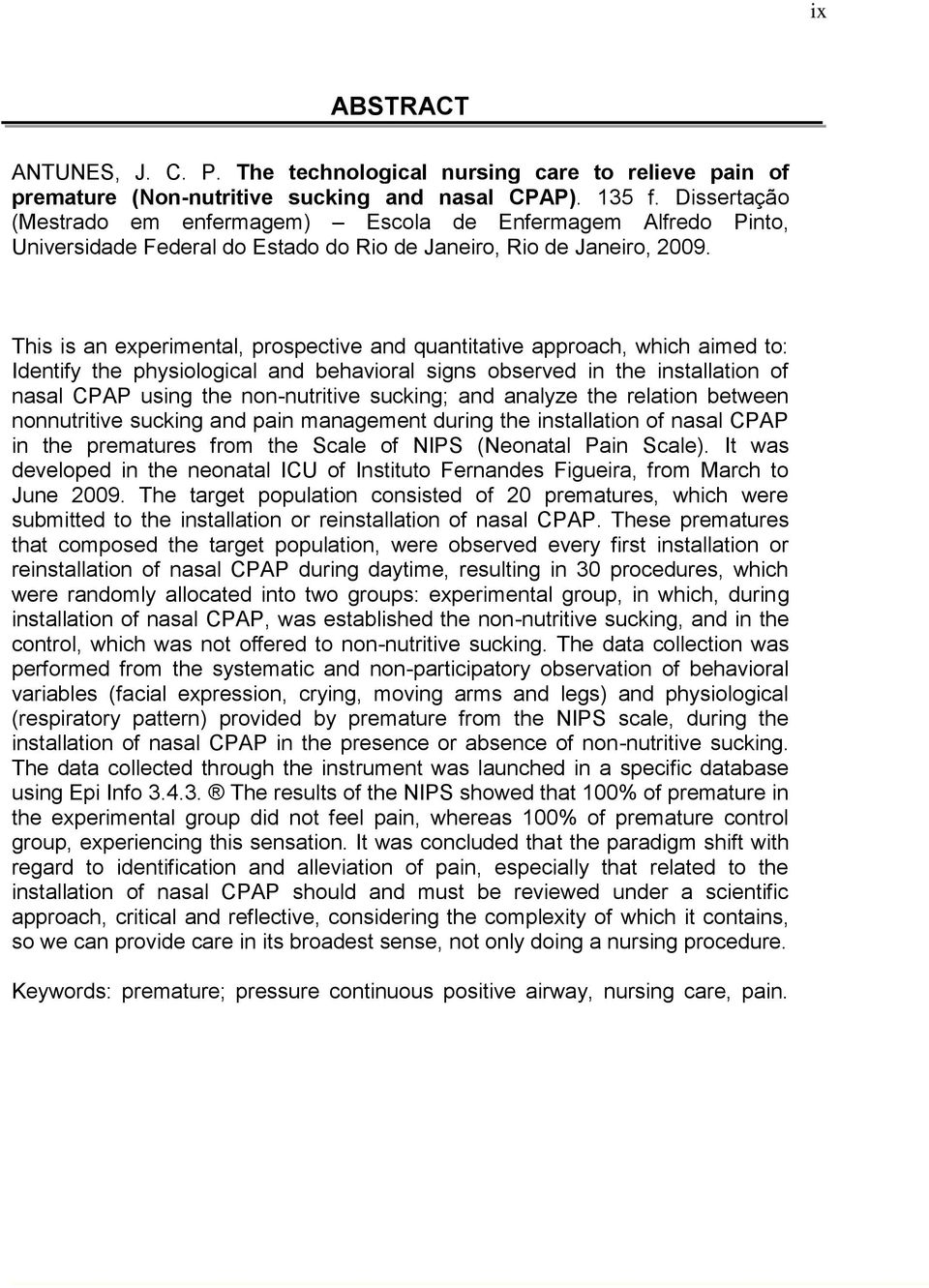 This is an experimental, prospective and quantitative approach, which aimed to: Identify the physiological and behavioral signs observed in the installation of nasal CPAP using the non-nutritive