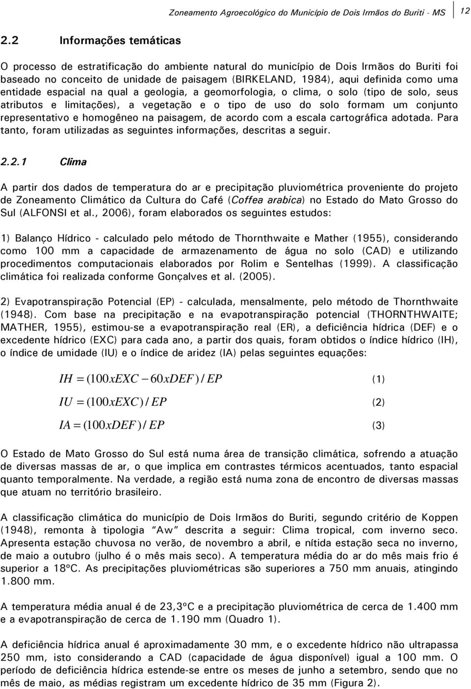 gemrflgi, clim, sl (tip de sl, seus tributs e limitções), vegetçã e tip de us d sl frmm um cnjunt representtiv e hmgêne n pisgem, de crd cm escl crtgráfic dtd.