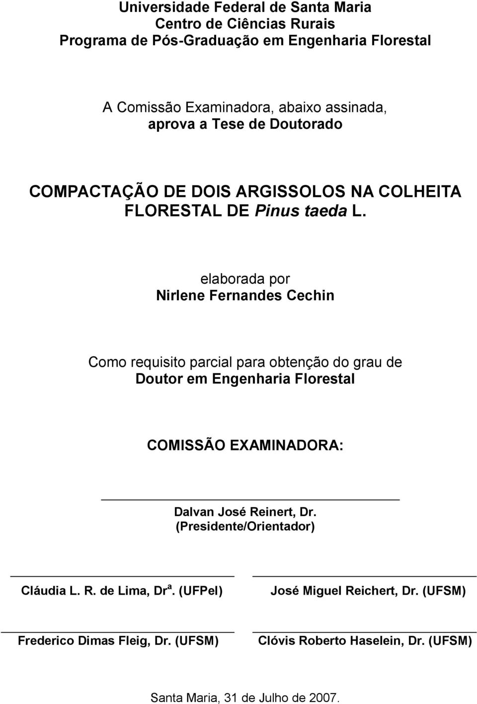 elaborada por Nirlene Fernandes Cechin Como requisito parcial para obtenção do grau de Doutor em Engenharia Florestal COMISSÃO EXAMINADORA: Dalvan José