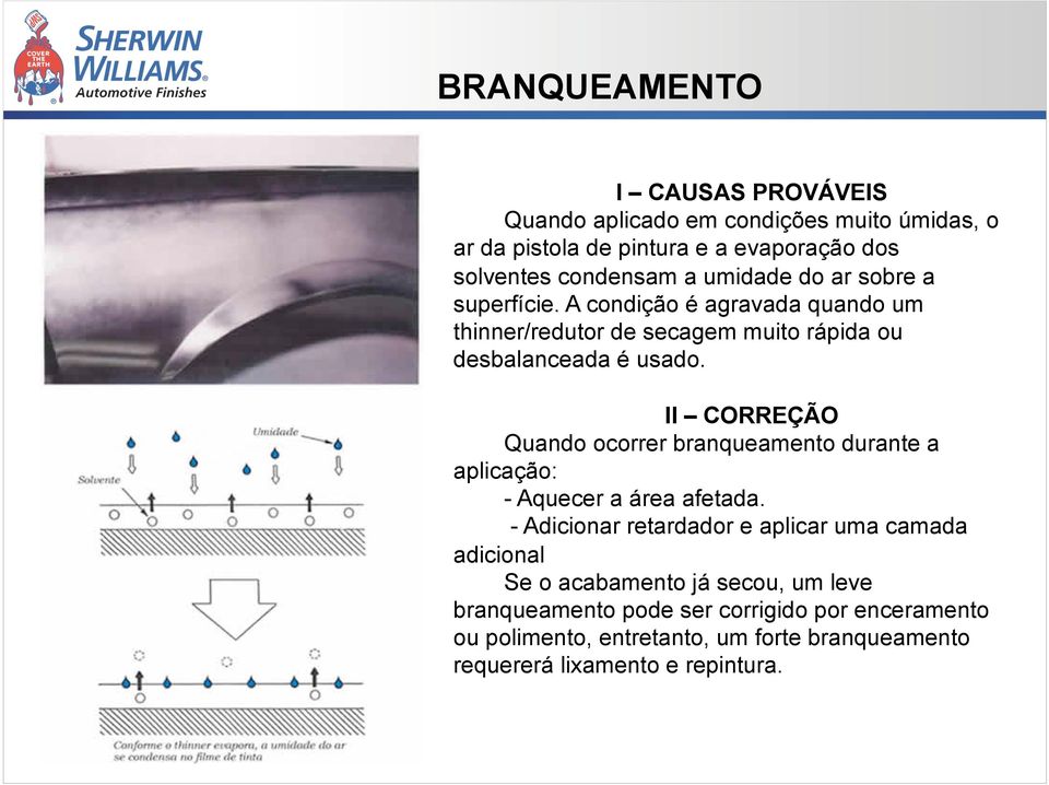 Quando ocorrer branqueamento durante a aplicação: - Aquecer a área afetada.