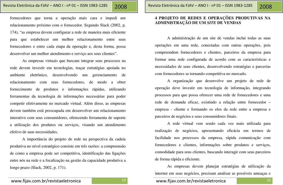 desenvolver um melhor atendimento e serviço aos seus clientes.