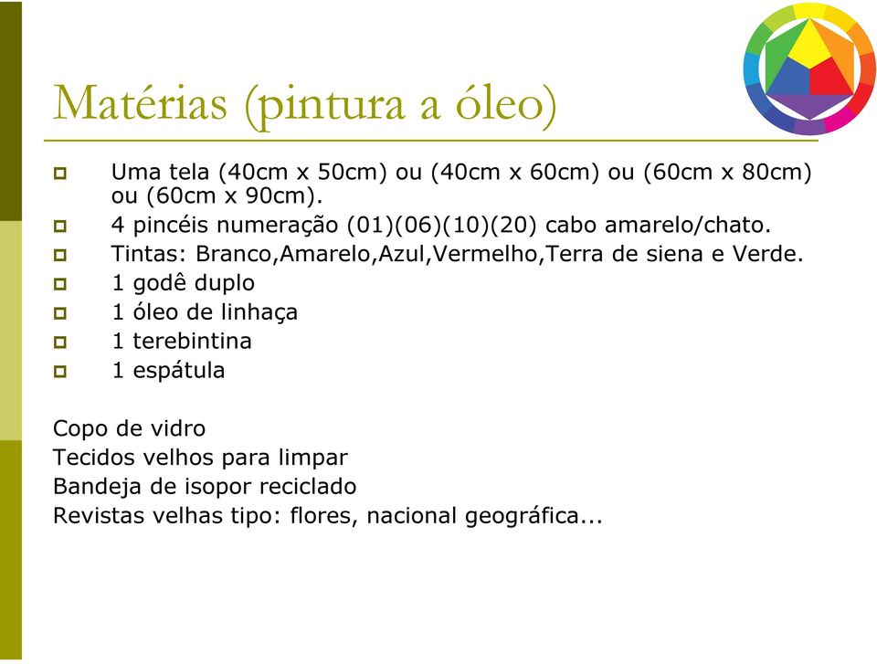 Tintas: Branco,Amarelo,Azul,Vermelho,Terra de siena e Verde.