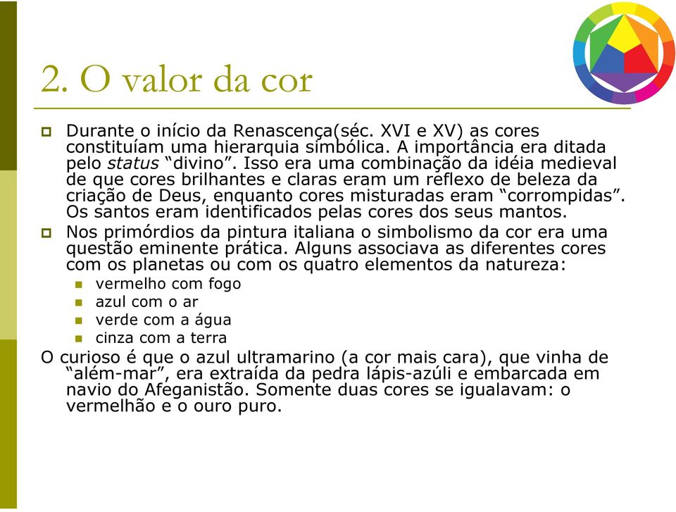 Os santos eram identificados pelas cores dos seus mantos. Nos primórdios da pintura italiana o simbolismo da cor era uma questão eminente prática.