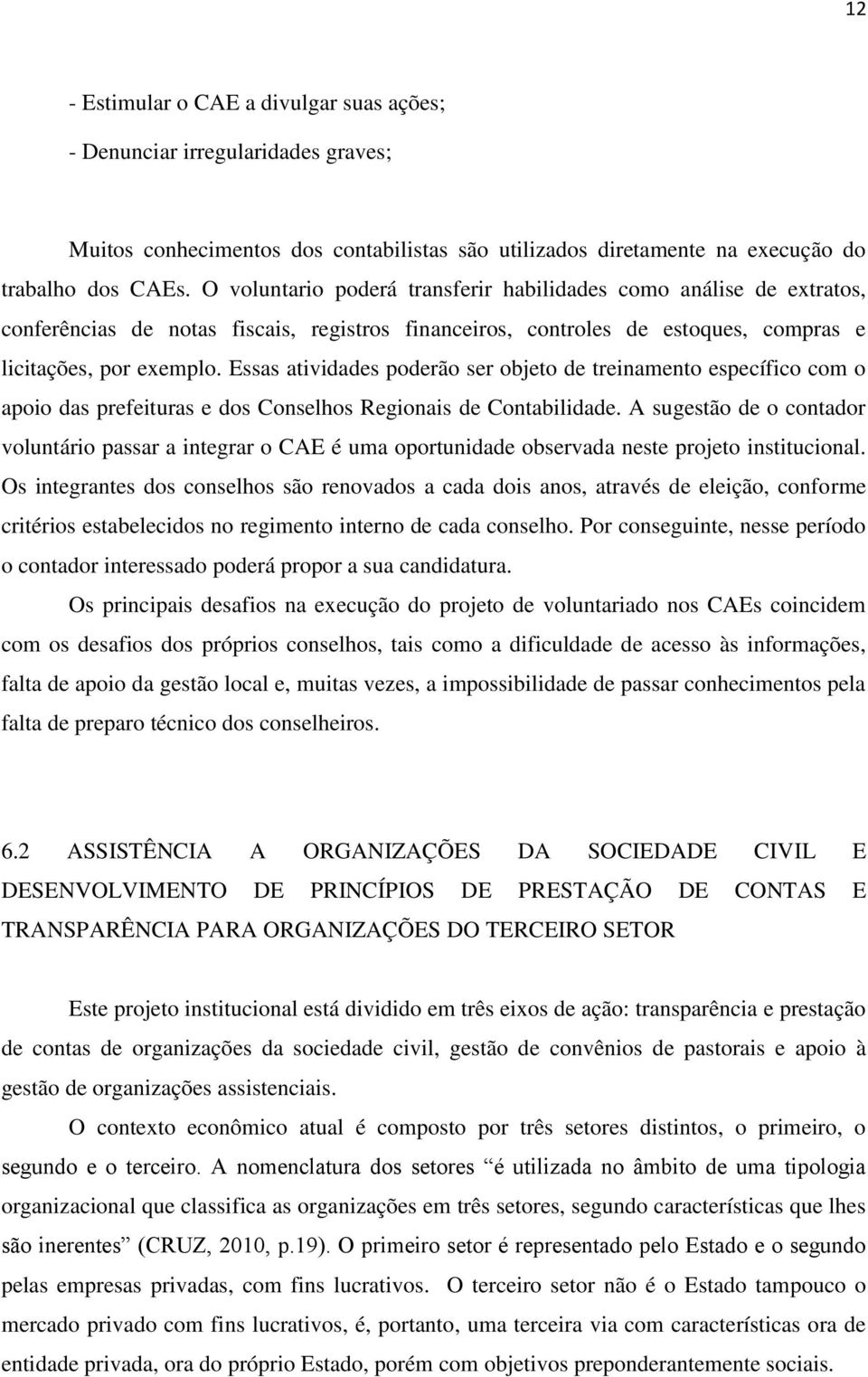 Essas atividades poderão ser objeto de treinamento específico com o apoio das prefeituras e dos Conselhos Regionais de Contabilidade.