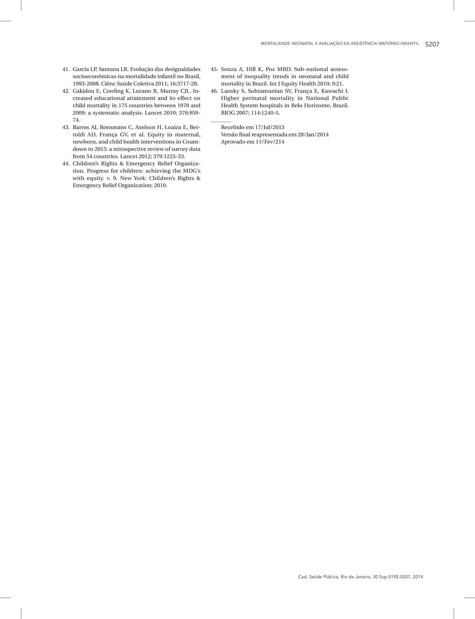 Increased educational attainment and its effect on child mortality in 175 countries between 1970 and 2009: a systematic analysis. Lancet 2010; 376:959-74. 43.