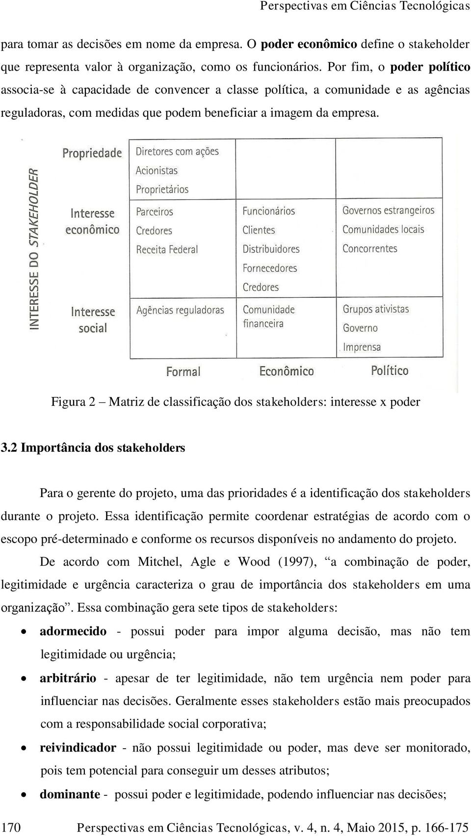 Figura 2 Matriz de classificação dos stakeholders: interesse x poder 3.