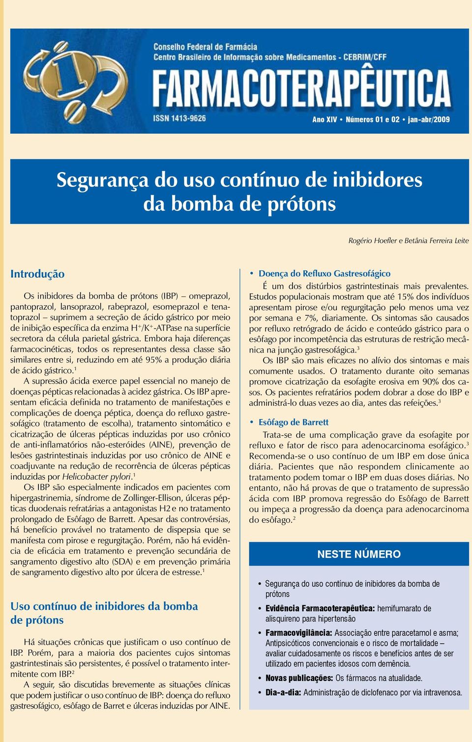 parietal gástrica. Embora haja diferenças farmacocinéticas, todos os representantes dessa classe são similares entre si, reduzindo em até 95% a produção diária de ácido gástrico.