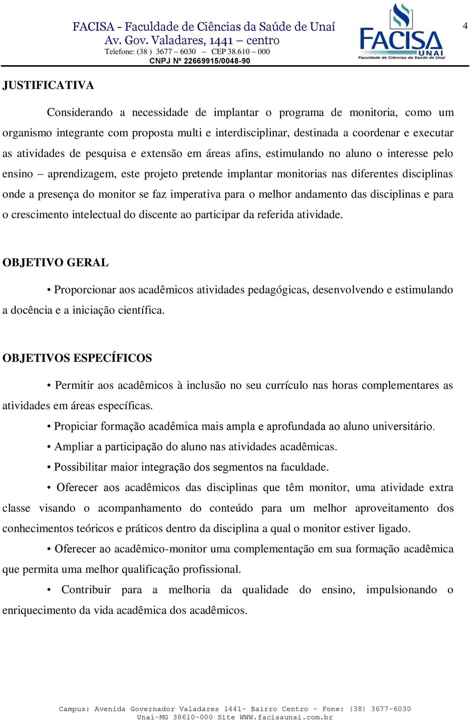 imperativa para o melhor andamento das disciplinas e para o crescimento intelectual do discente ao participar da referida atividade.