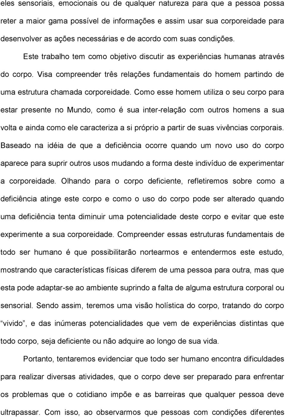 Visa compreender três relações fundamentais do homem partindo de uma estrutura chamada corporeidade.